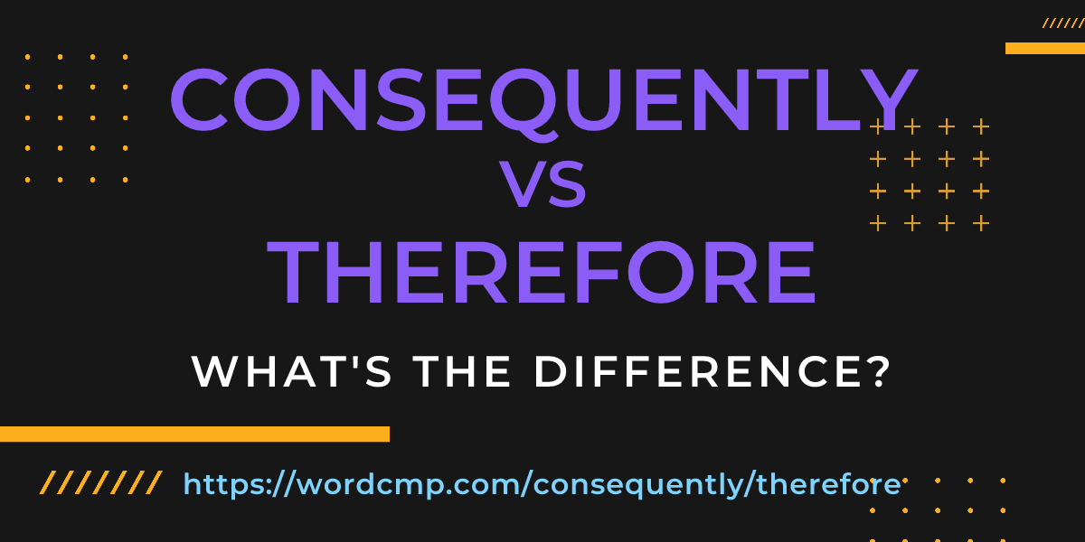Difference between consequently and therefore