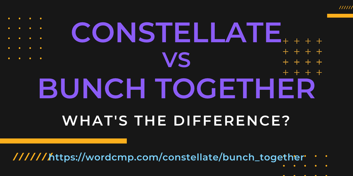 Difference between constellate and bunch together
