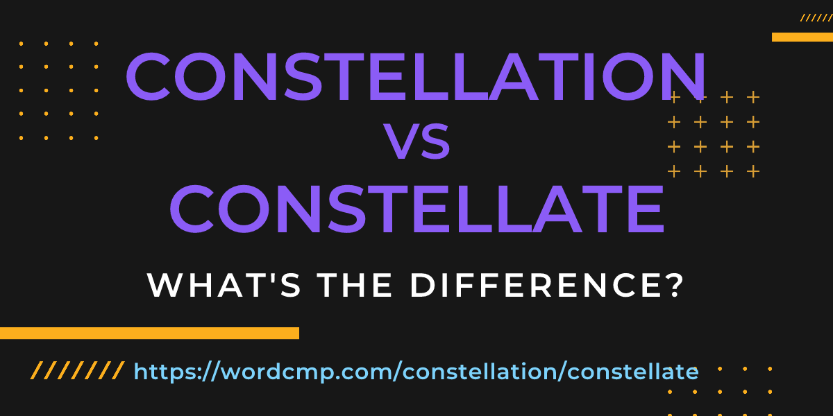 Difference between constellation and constellate