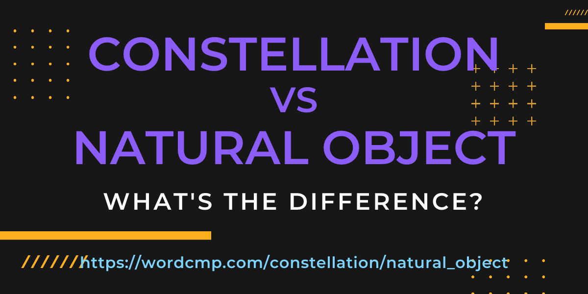 Difference between constellation and natural object