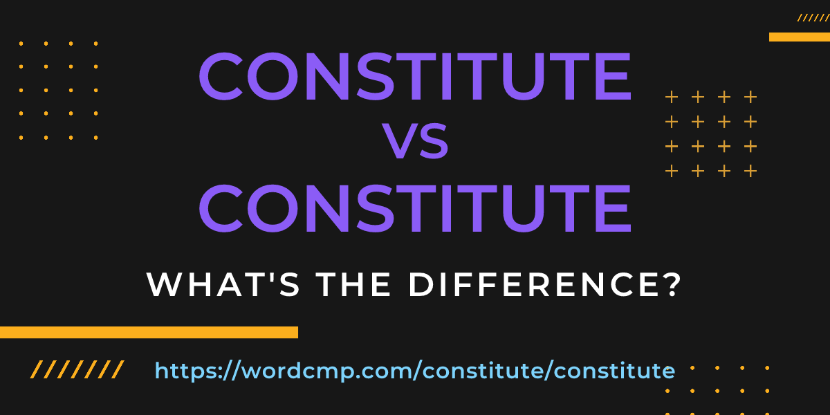 Difference between constitute and constitute