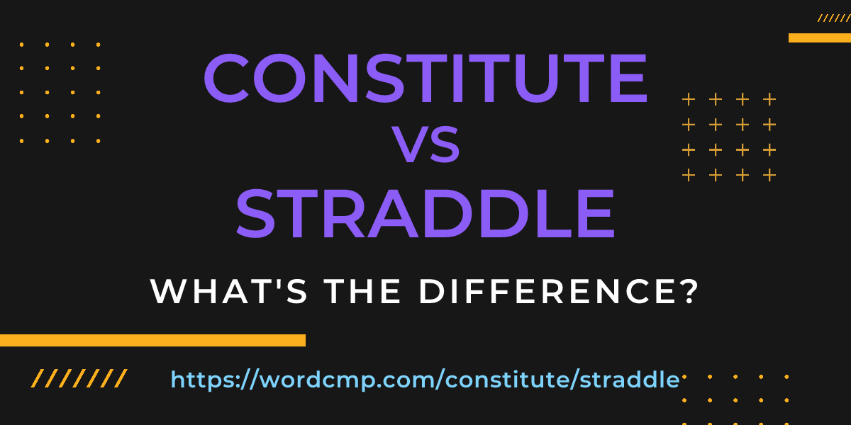 Difference between constitute and straddle