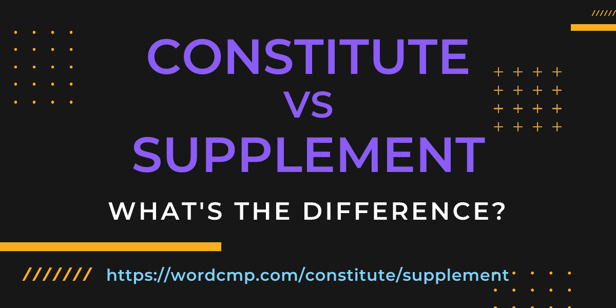 Difference between constitute and supplement