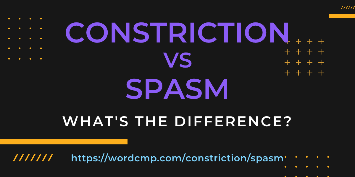 Difference between constriction and spasm