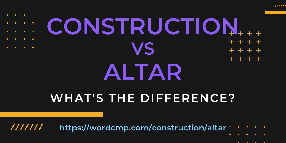 Difference between construction and altar