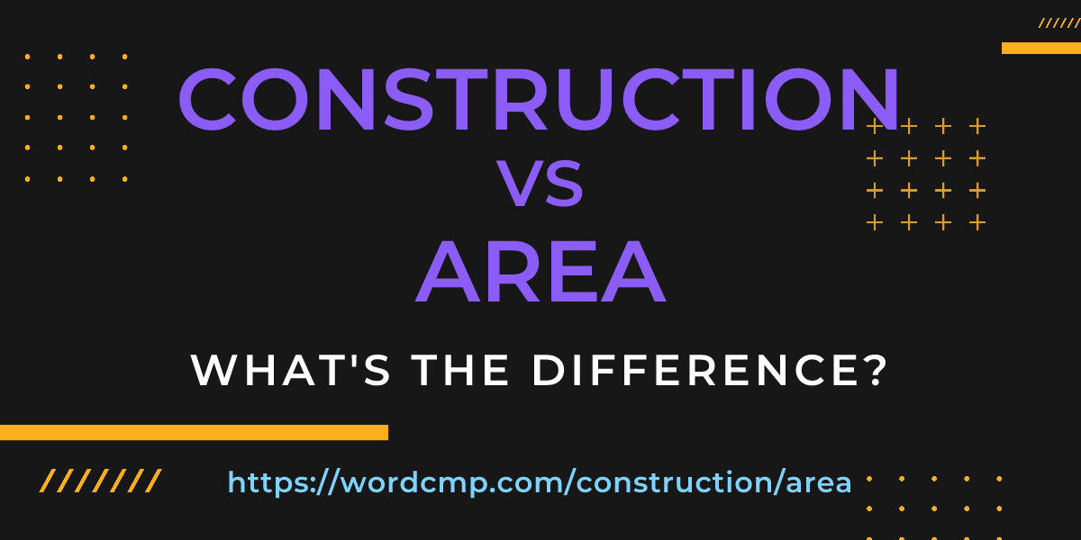 Difference between construction and area
