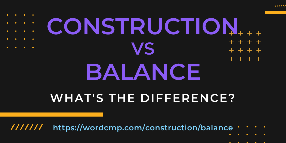 Difference between construction and balance