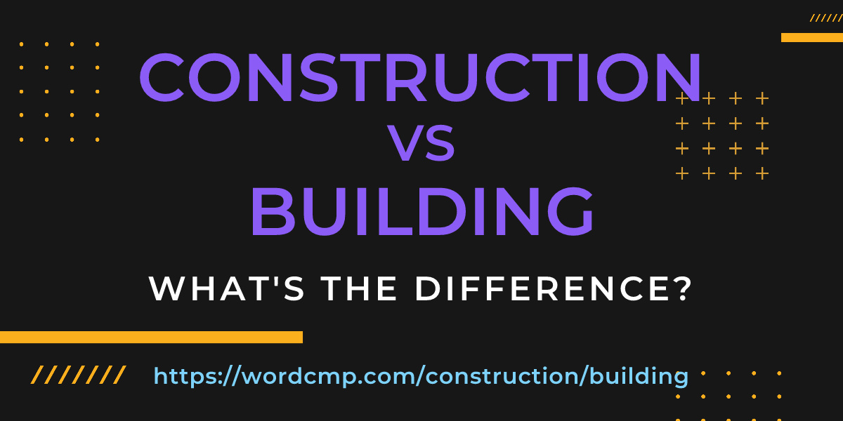 Difference between construction and building
