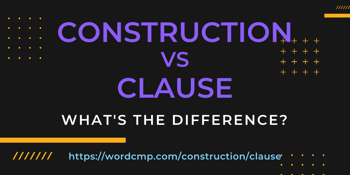 Difference between construction and clause