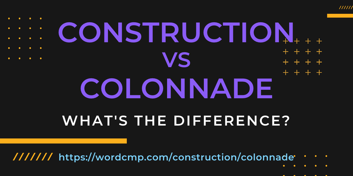 Difference between construction and colonnade