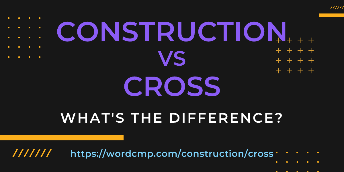 Difference between construction and cross