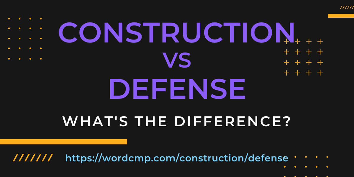 Difference between construction and defense