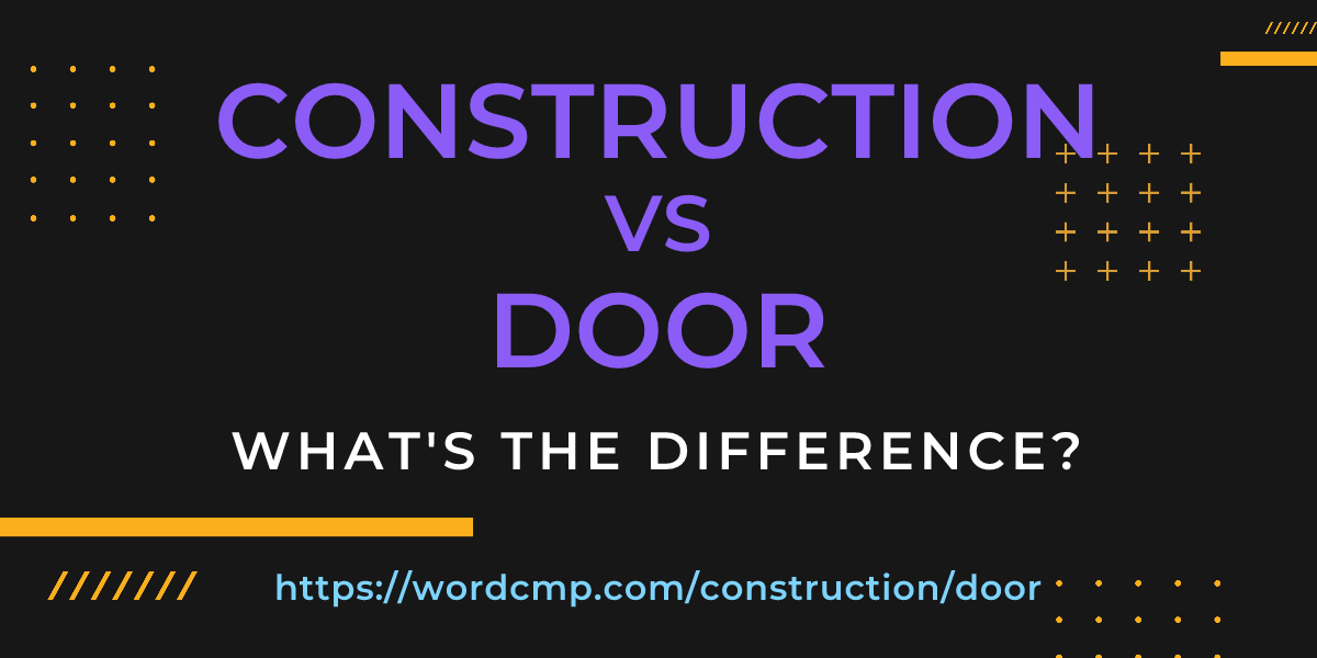Difference between construction and door