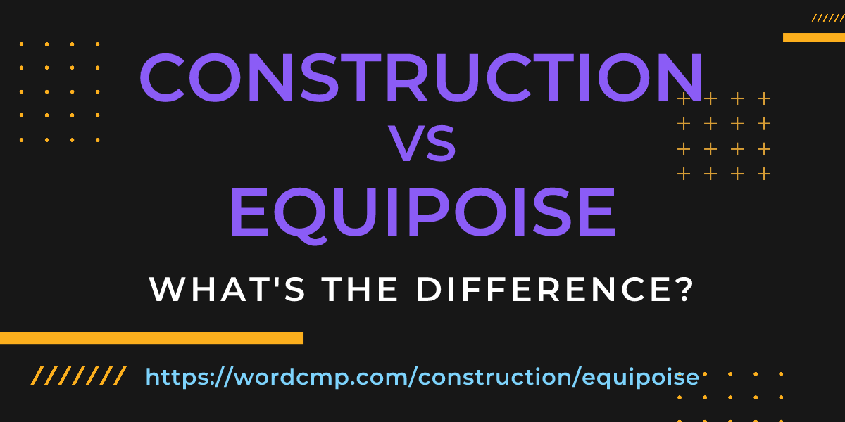 Difference between construction and equipoise