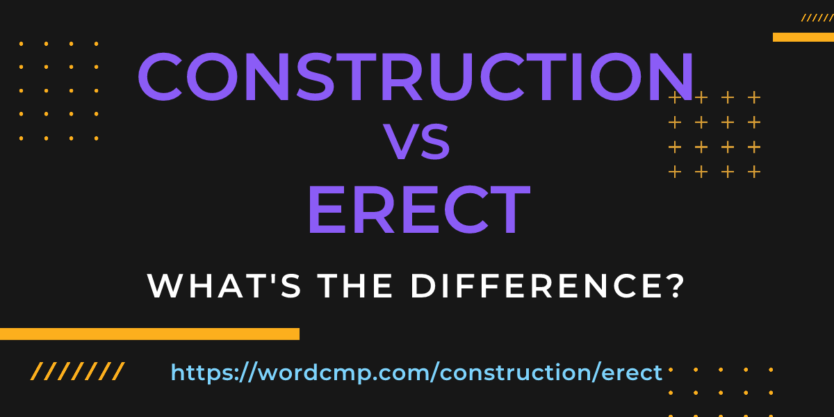 Difference between construction and erect