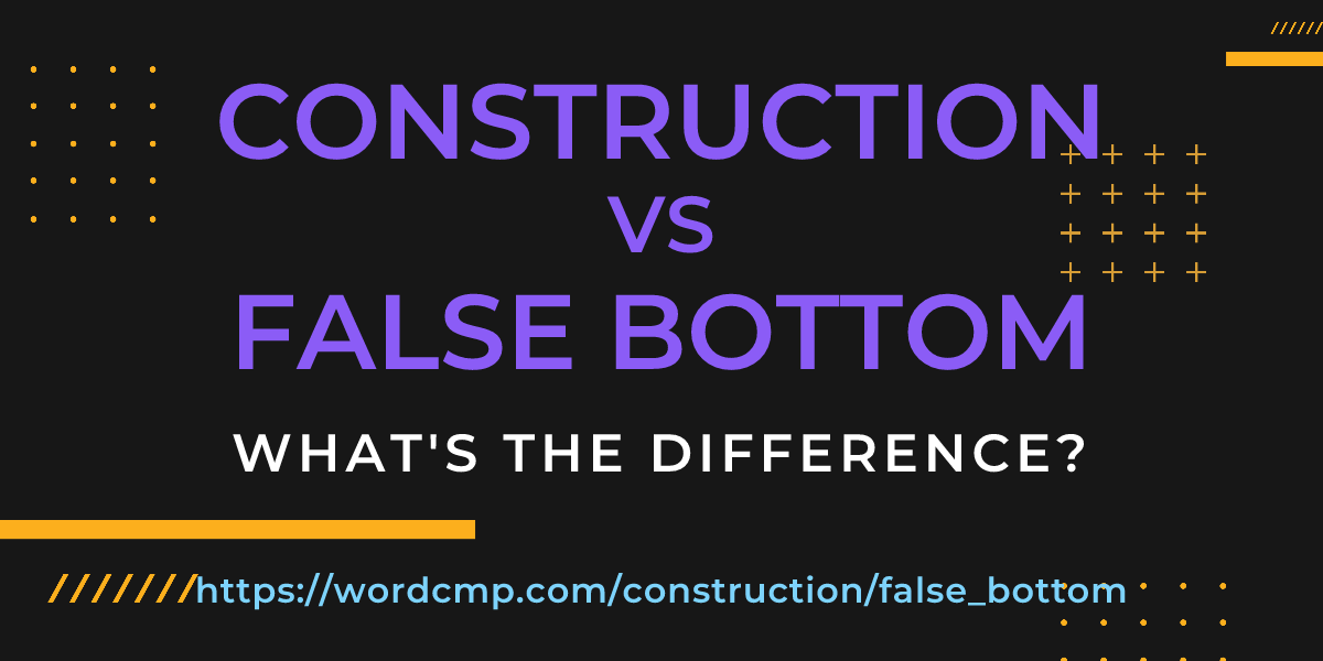 Difference between construction and false bottom