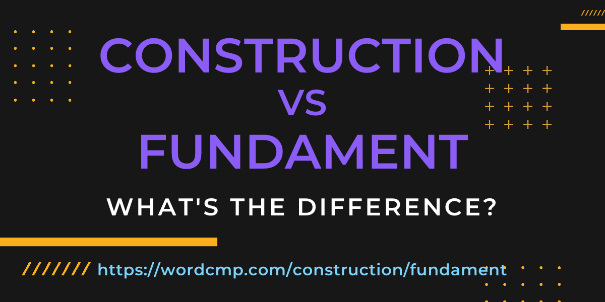 Difference between construction and fundament