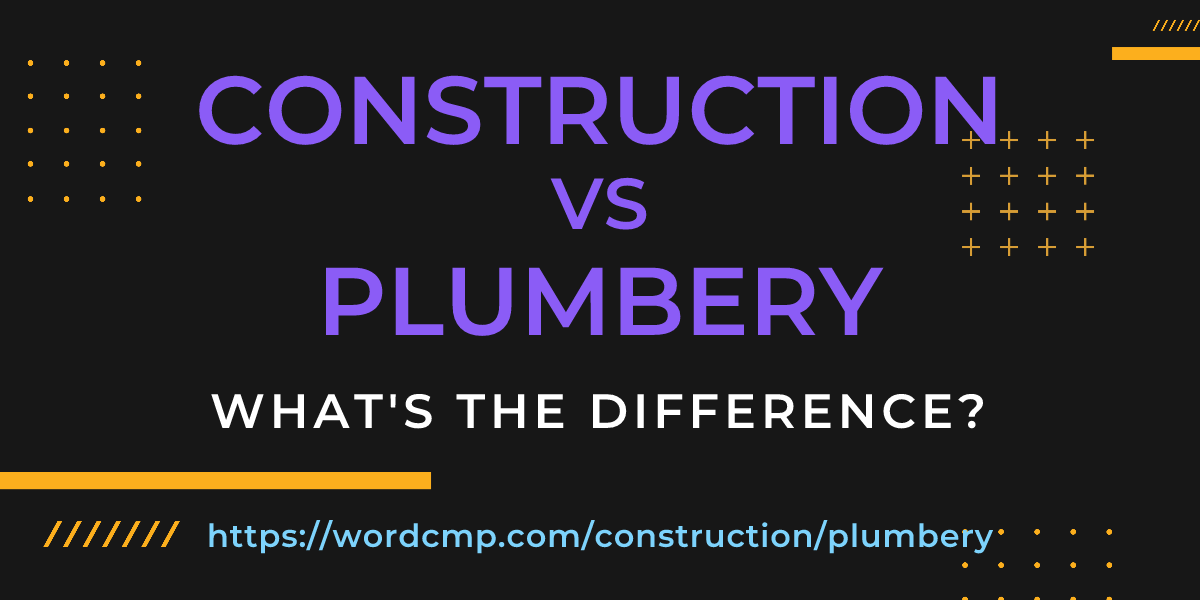 Difference between construction and plumbery