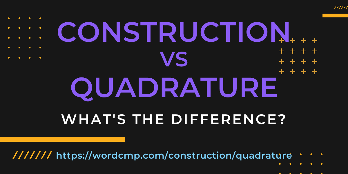 Difference between construction and quadrature
