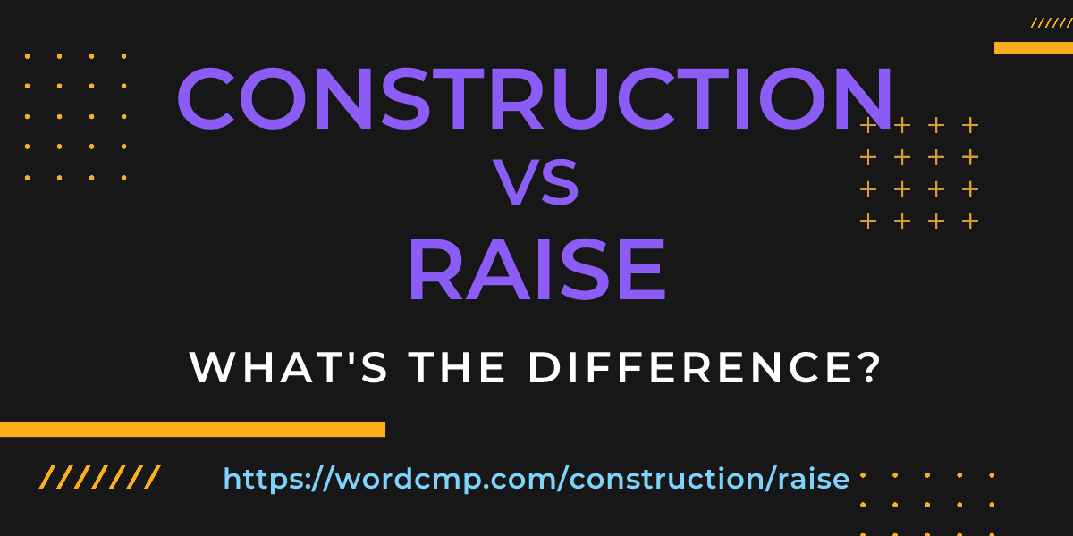 Difference between construction and raise