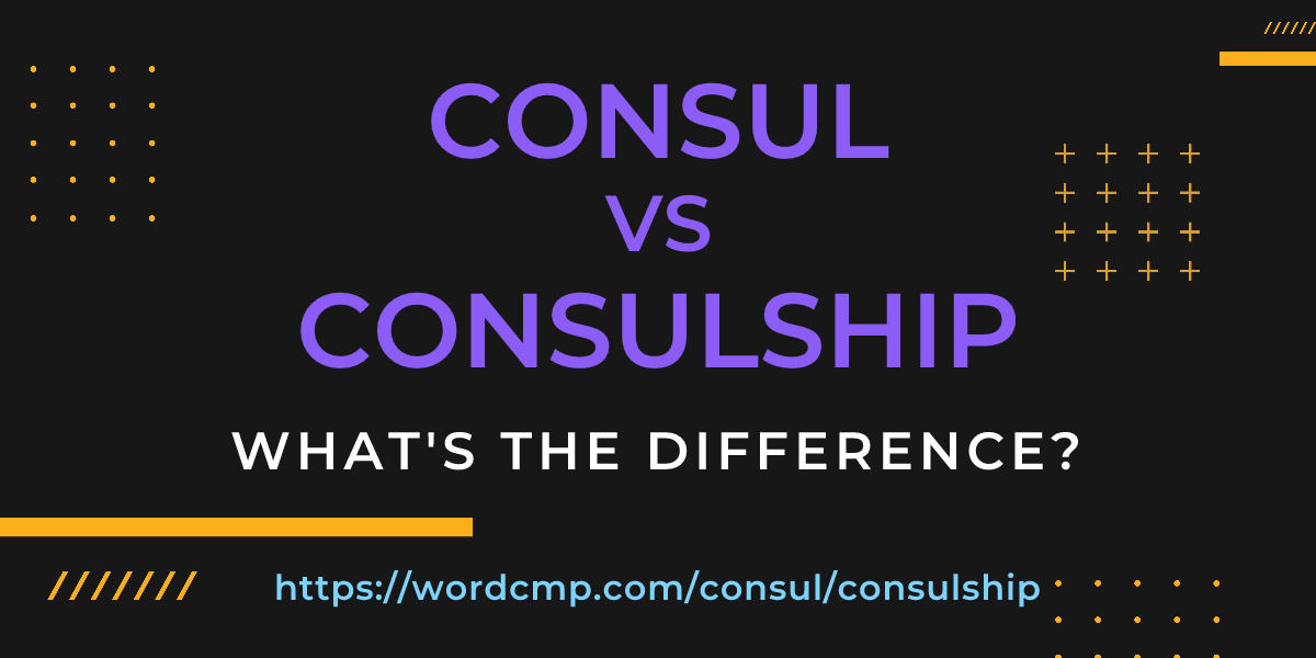 Difference between consul and consulship