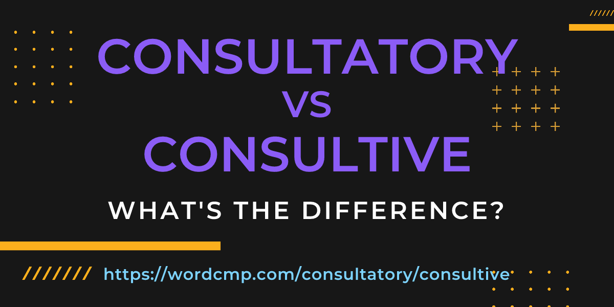 Difference between consultatory and consultive