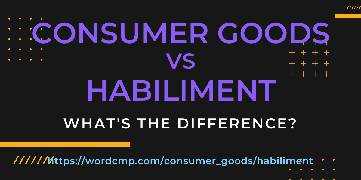Difference between consumer goods and habiliment