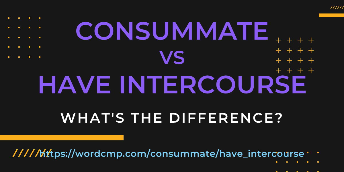 Difference between consummate and have intercourse