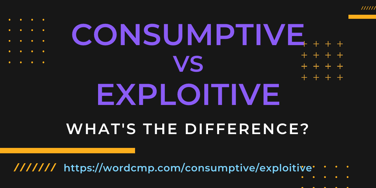 Difference between consumptive and exploitive
