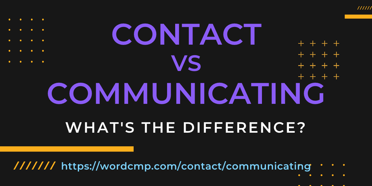 Difference between contact and communicating