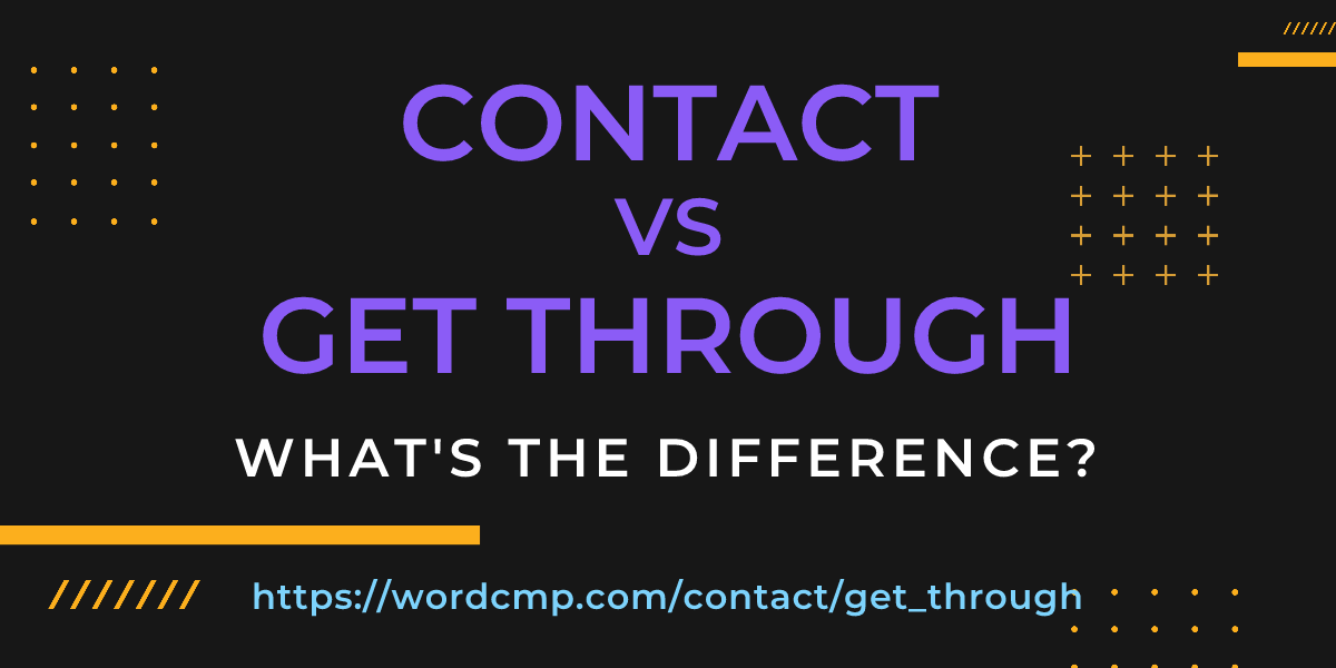 Difference between contact and get through