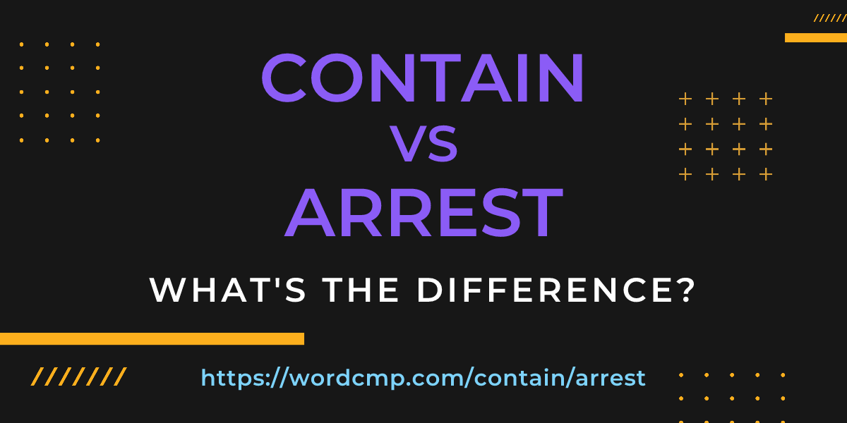 Difference between contain and arrest