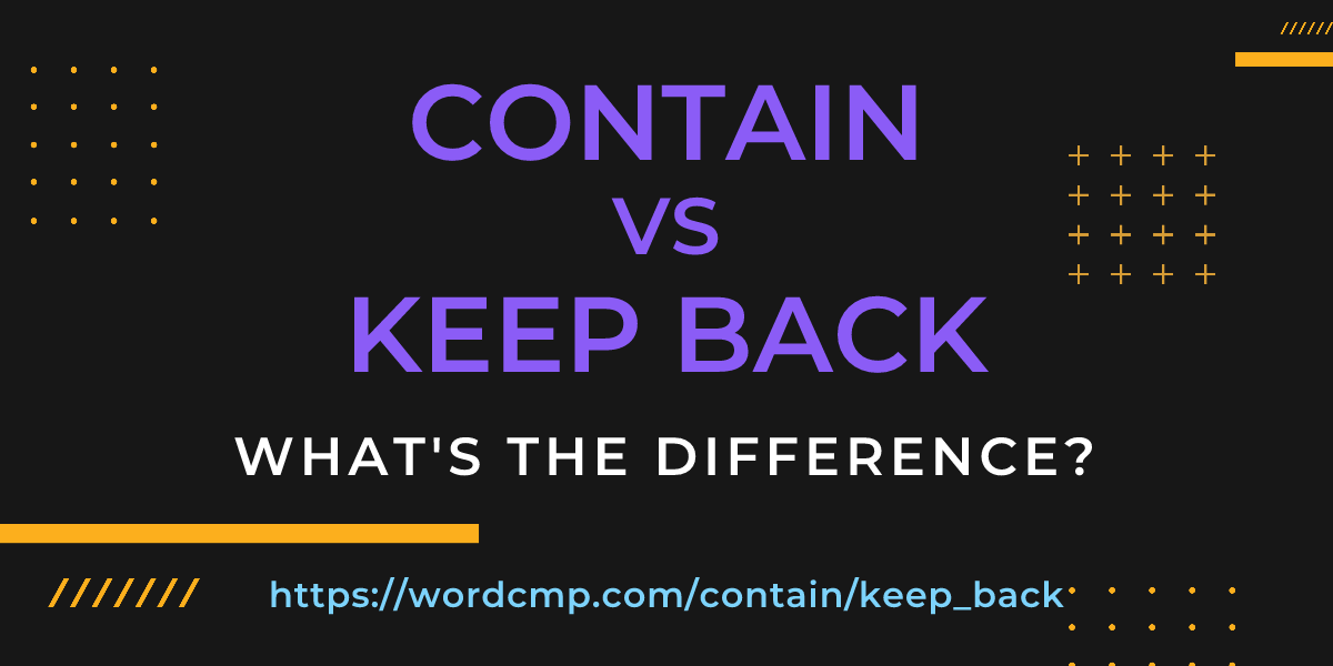 Difference between contain and keep back