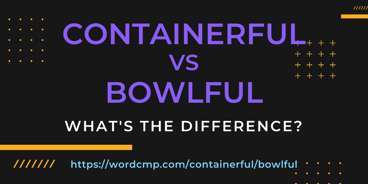Difference between containerful and bowlful
