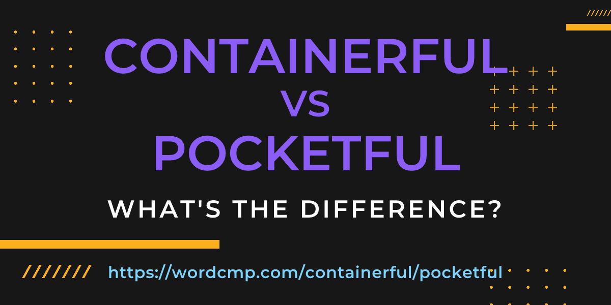 Difference between containerful and pocketful