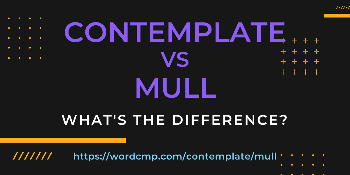 Difference between contemplate and mull