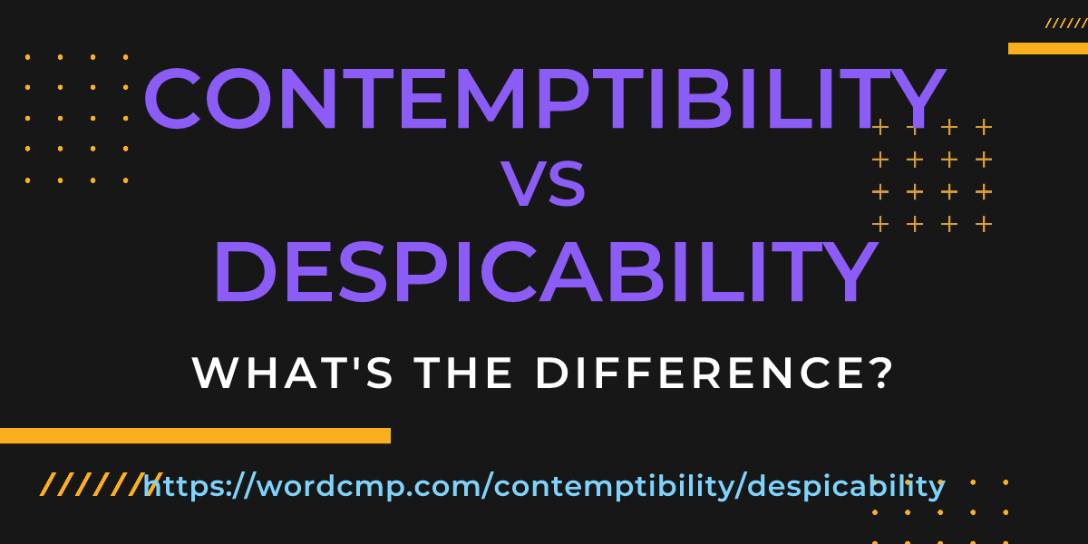 Difference between contemptibility and despicability