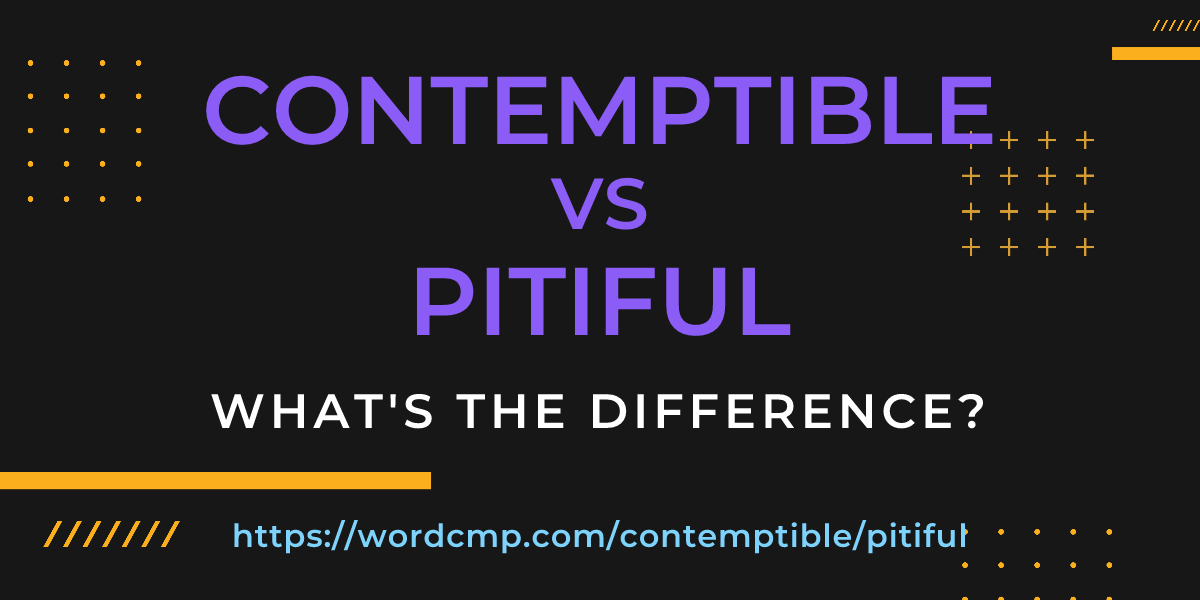 Difference between contemptible and pitiful