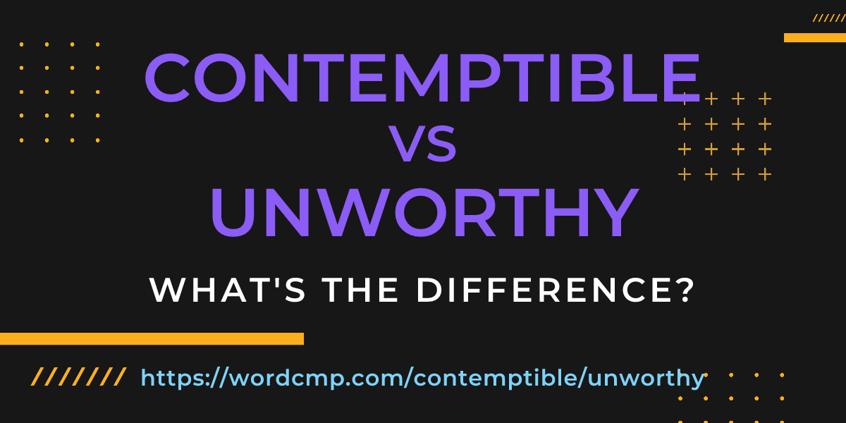 Difference between contemptible and unworthy