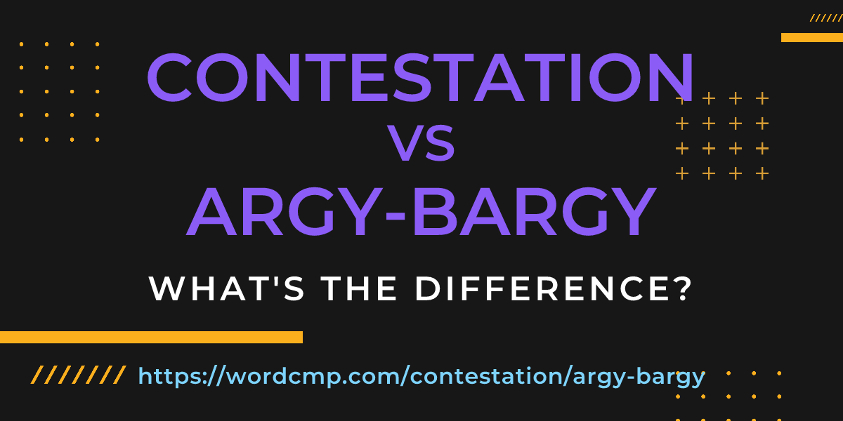 Difference between contestation and argy-bargy