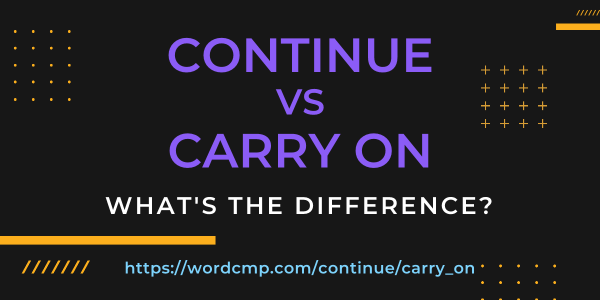 Difference between continue and carry on
