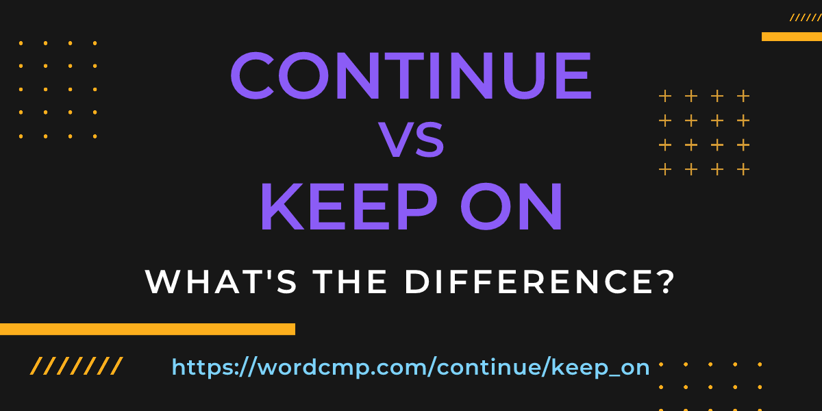 Difference between continue and keep on