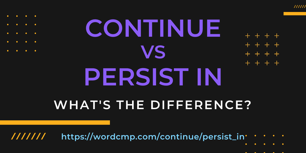 Difference between continue and persist in
