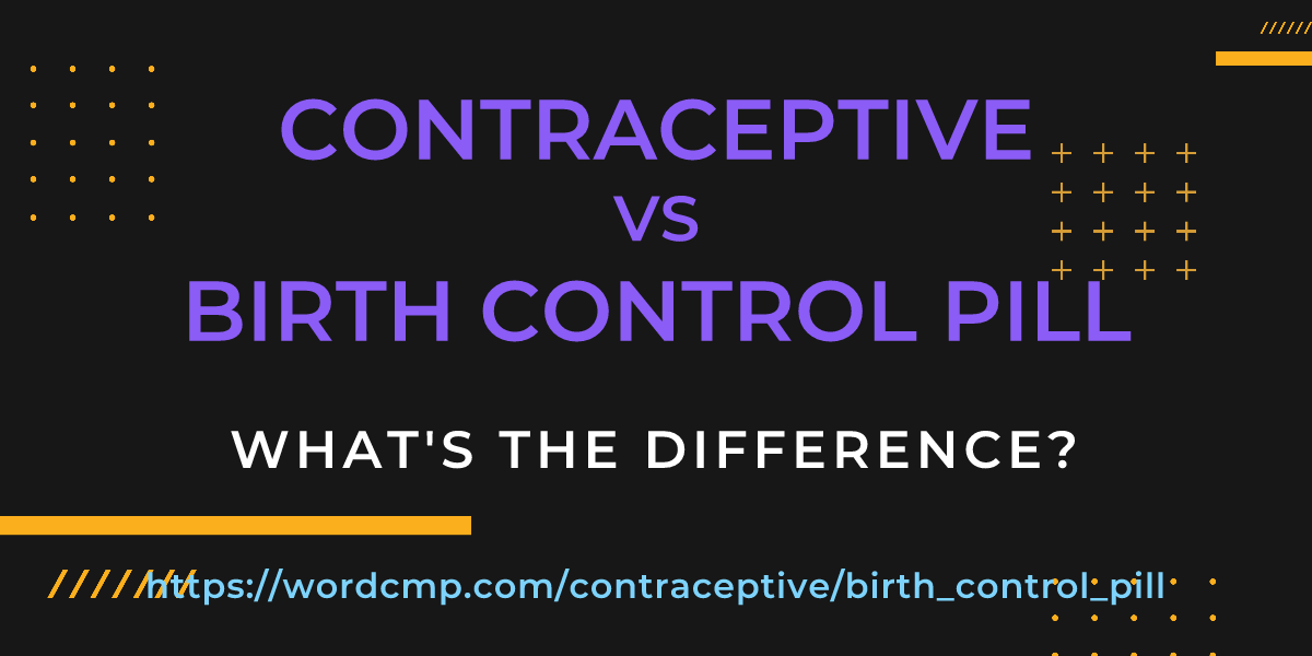 Difference between contraceptive and birth control pill