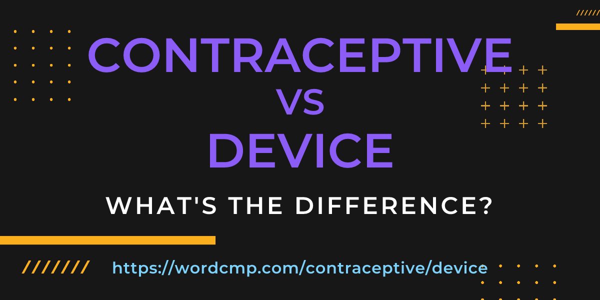 Difference between contraceptive and device