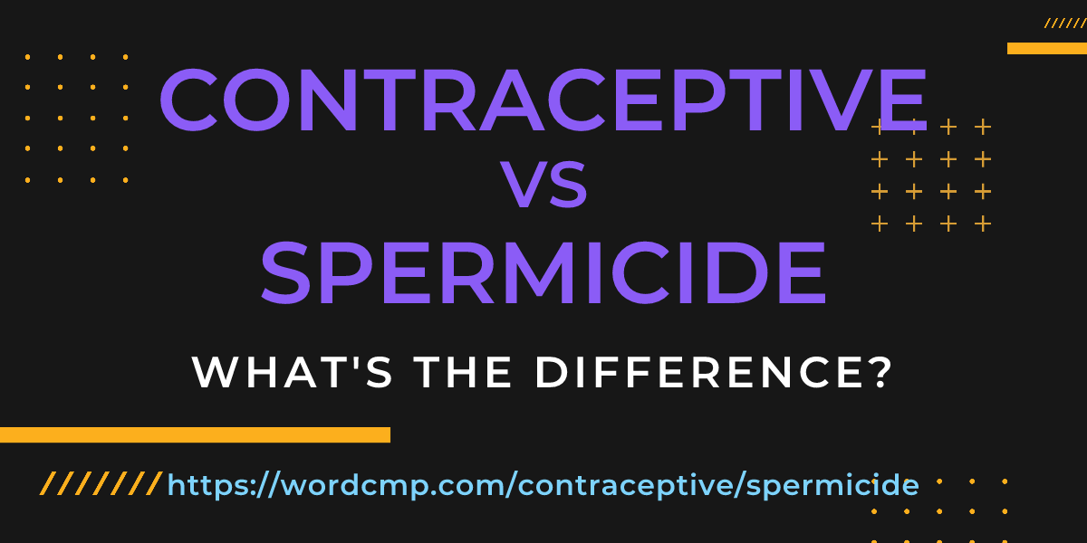 Difference between contraceptive and spermicide