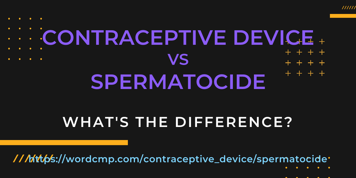 Difference between contraceptive device and spermatocide