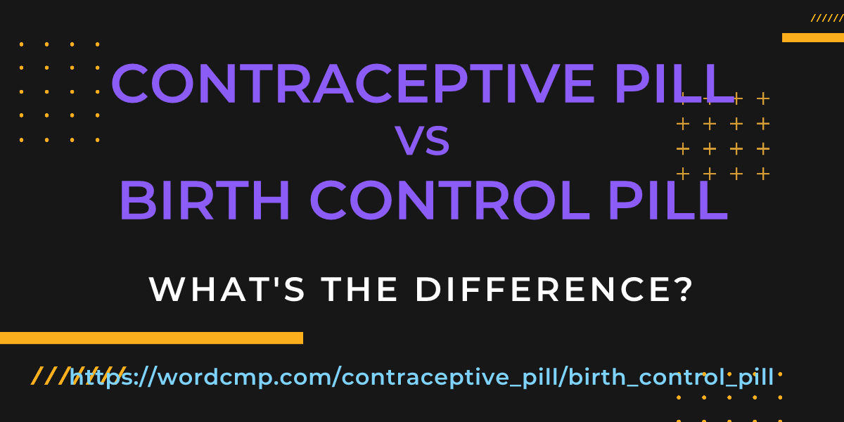 Difference between contraceptive pill and birth control pill