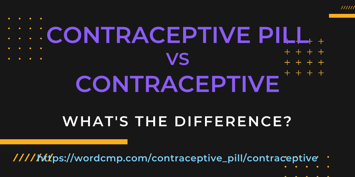 Difference between contraceptive pill and contraceptive