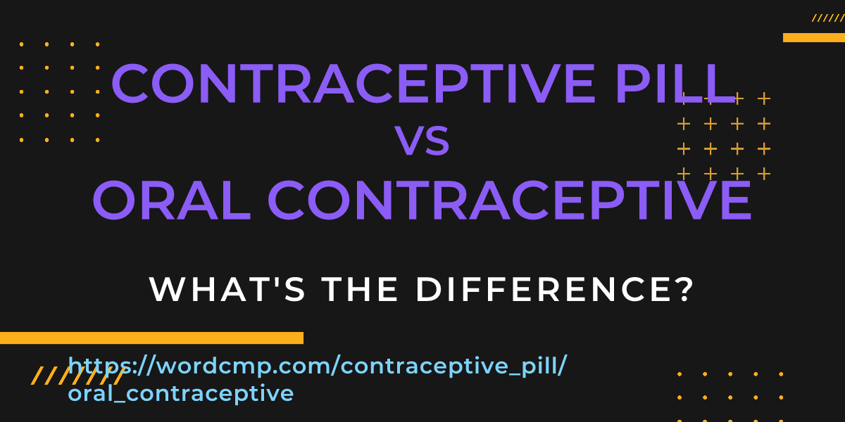 Difference between contraceptive pill and oral contraceptive